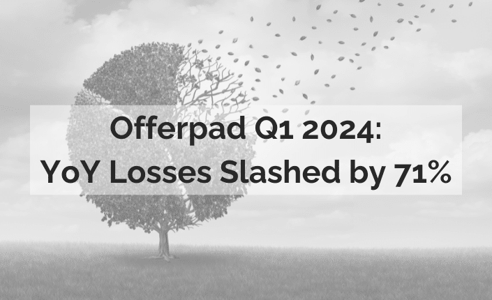 Offerpad Q1 2024 Net Losses Slashed By 71 Yoy 8